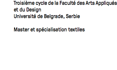  Troisième cycle de la Faculté des Arts Appliqués et du Design Université de Belgrade, Serbie Master et spécialisation textiles 