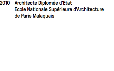 2010 Architecte Diplomée d'Etat Ecole Nationale Supérieure d'Architecture de Paris Malaquais 